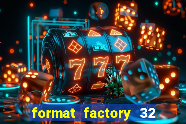 format factory 32 bits windows 7